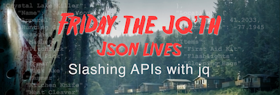 Friday the jq'th — Slashing APIs with jq